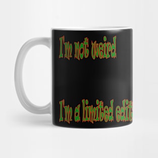 I'm not weird, I'm a limited edition Mug